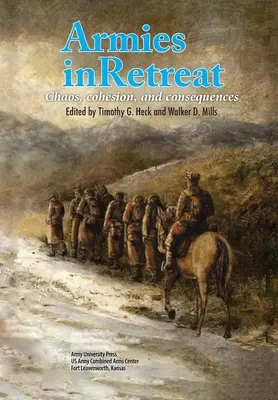 Armády na ústupe: Chaos, súdržnosť a dôsledky - Armies in Retreat: Chaos, Cohesion, and Consequences