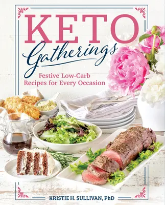 Keto stretnutia: Sviatočné recepty s nízkym obsahom uhľohydrátov na každú príležitosť - Keto Gatherings: Festive Low-Carb Recipes for Every Occasion