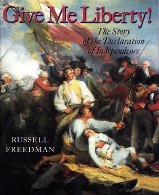 Dajte mi slobodu! Príbeh Deklarácie nezávislosti - Give Me Liberty!: The Story of the Declaration of Independence