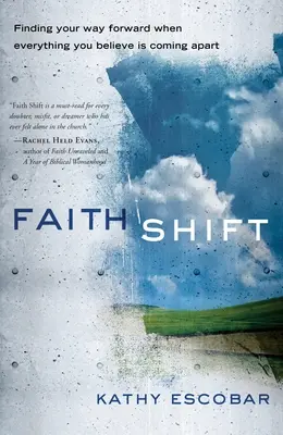 Faith Shift (Zmena viery): Nájsť cestu vpred, keď sa všetko, čomu veríte, rozpadá - Faith Shift: Finding Your Way Forward When Everything You Believe Is Coming Apart