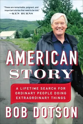 Americký príbeh: Celoživotné hľadanie obyčajných ľudí, ktorí robia neobyčajné veci - American Story: A Lifetime Search for Ordinary People Doing Extraordinary Things