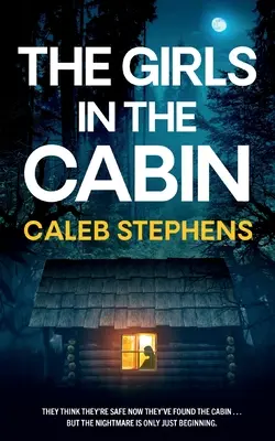 DIEVČATÁ V KABINE absolútne neprehliadnuteľný psychologický triler plný srdcervúcich zvratov - THE GIRLS IN THE CABIN an absolutely unputdownable psychological thriller packed with heart-stopping twists