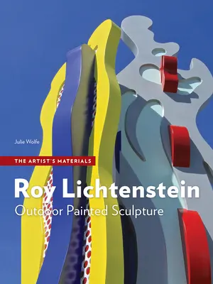 Roy Lichtenstein: Roystein: Outdoor Painted Sculpture (Maľované sochy v exteriéri) - Roy Lichtenstein: Outdoor Painted Sculpture