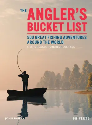 Rybársky zoznam: 500 veľkých rybárskych dobrodružstiev po celom svete - The Angler's Bucket List: 500 Great Fishing Adventures Around the World