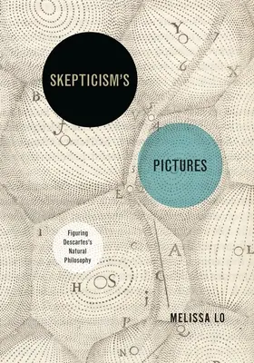 Skeptické obrázky: Descartova prírodná filozofia - Skepticism's Pictures: Figuring Descartes's Natural Philosophy