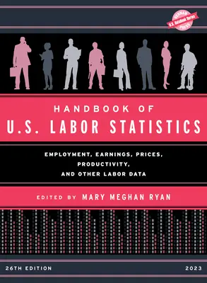 Príručka štatistiky práce USA 2023: Zamestnanosť, zárobky, ceny, produktivita a iné údaje o práci - Handbook of U.S. Labor Statistics 2023: Employment, Earnings, Prices, Productivity, and Other Labor Data