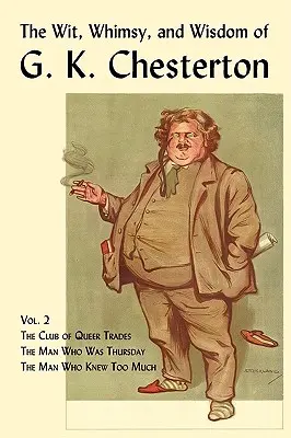 Dôvtip, rozmar a múdrosť G. K. Chestertona, 2. diel: Klub čudných obchodov, Muž, ktorý bol štvrtok, Muž, ktorý vedel príliš veľa - The Wit, Whimsy, and Wisdom of G. K. Chesterton, Volume 2: The Club of Queer Trades, the Man Who Was Thursday, the Man Who Knew Too Much