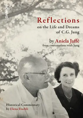 Úvahy o živote a snoch C. G. Junga: Aniela Jaffová z knihy Rozhovory s Jungom - Reflections on the Life and Dreams of C.G. Jung: By Aniela Jaff from Conversations with Jung