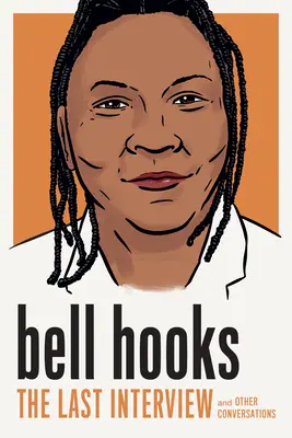 Bell Hooks: Posledný rozhovor: A iné rozhovory - Bell Hooks: The Last Interview: And Other Conversations