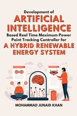 Development of Artificial Intelligence Based Real Time Maximum Power Point Tracking Controller for a Hybrid Renewable Energy System (Vývoj regulátora sledovania bodu maximálneho výkonu v reálnom čase pre hybridný systém obnoviteľných zdrojov energie) - Development of Artificial Intelligence Based Real Time Maximum Power Point Tracking Controller for a Hybrid Renewable Energy System