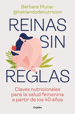 Reinas Sin Reglas. Claves Nutricionales Para La Salud Femenina a Partir de Los 4 0 Aos / Kráľovné bez pravidiel. Nutričné kľúče pre zdravie žien fr. - Reinas Sin Reglas. Claves Nutricionales Para La Salud Femenina a Partir de Los 4 0 Aos / Queens Without Rules. Nutritional Keys for Women's Health Fr