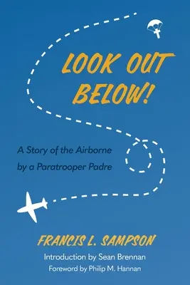 Pozor, dole! A Story of the Airborne by a Paratrooper Padre - Look Out Below!: A Story of the Airborne by a Paratrooper Padre