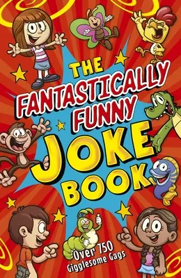 Fantasticky vtipná kniha vtipov: Viac ako 750 vtipných gagov - The Fantastically Funny Joke Book: Over 750 Gigglesome Gags