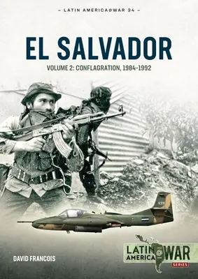 Salvádor: 2. zväzok: Konflikt, 1984-1992 - El Salvador: Volume 2: Conflagration, 1984-1992