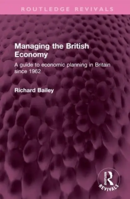 Riadenie britského hospodárstva: Sprievodca hospodárskym plánovaním v Británii od roku 1962 - Managing the British Economy: A Guide to Economic Planning in Britain Since 1962