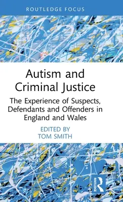 Autizmus a trestné súdnictvo: Skúsenosti podozrivých, obžalovaných a páchateľov v Anglicku a Walese - Autism and Criminal Justice: The Experience of Suspects, Defendants and Offenders in England and Wales