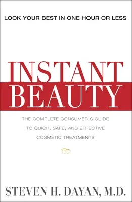 Okamžitá krása: Úplný sprievodca spotrebiteľa po rýchlych, bezpečných a účinných kozmetických zákrokoch - Instant Beauty: The Complete Consumer's Guide to Quick, Safe and Effective Cosmetic Procedures