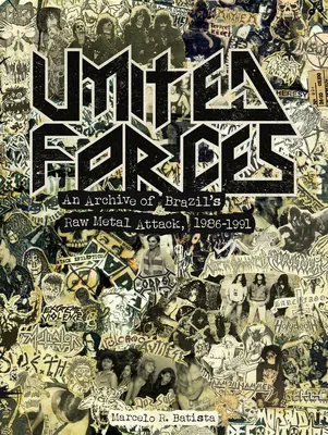 Spojené sily: Útok surového brazílskeho kovu, 1986-1991 - United Forces: An Archive of Brazil's Raw Metal Attack, 1986-1991