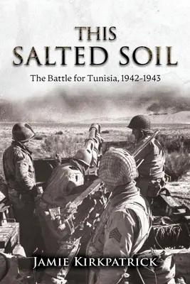 Táto slaná pôda: Bitka o Tunisko, 1942-1943 - This Salted Soil: The Battle for Tunisia, 1942-1943
