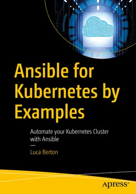 Ansible pre Kubernetes na príkladoch: Automatizujte svoj klaster Kubernetes pomocou Ansible. - Ansible for Kubernetes by Example: Automate Your Kubernetes Cluster with Ansible