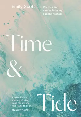 Čas a príliv: Recepty a príbehy z mojej pobrežnej kuchyne - Time and Tide: Recipes and Stories from My Coastal Kitchen