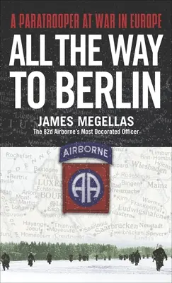 Až do Berlína: Výsadkár vo vojne v Európe - All the Way to Berlin: A Paratrooper at War in Europe