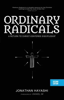 Obyčajní radikáli (DRUHÉ VYDANIE): Návrat k učeníctvu zameraného na Krista (druhé vydanie) - Ordinary Radicals (SECOND EDITION): A Return to Christ-Centered Discipleship
