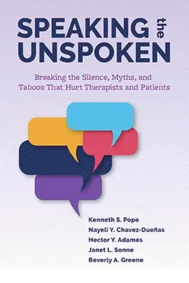 Hovoriť o nevyslovenom: Prelomenie mlčania, mýtov a tabu, ktoré ubližujú terapeutom a pacientom - Speaking the Unspoken: Breaking the Silence, Myths, and Taboos That Hurt Therapists and Patients