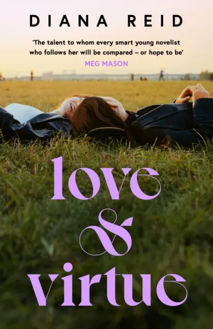 Love & Virtue - „Nová Sally Rooneyová - na konci prvej strany si tým budete istí“ Meg Mason - Love & Virtue - 'The new Sally Rooney - you're certain of it by the end of page one' Meg Mason