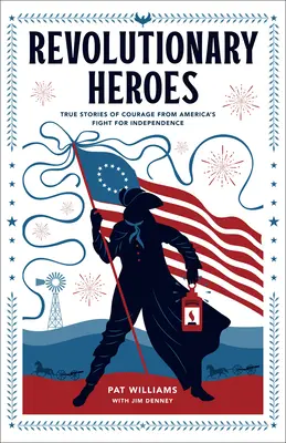 Revoluční hrdinovia: Skutočné príbehy odvahy z amerického boja za nezávislosť - Revolutionary Heroes: True Stories of Courage from America's Fight for Independence