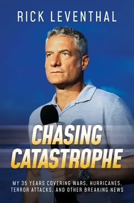 Chasing Catastrophe: Katastrofa: 35 rokov pokrývania vojen, hurikánov, teroristických útokov a iných mimoriadnych udalostí - Chasing Catastrophe: My 35 Years Covering Wars, Hurricanes, Terror Attacks, and Other Breaking News