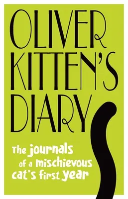 Denník kocúra Olivera: Denník kocúra: Denník prvého roku života roztopašného kocúra - Oliver Kitten's Diary: The Journals of a Mischievous Cat's First Year