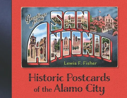 Pozdravy zo San Antonia: Historické pohľadnice mesta Alamo - Greetings from San Antonio: Historic Postcards of the Alamo City