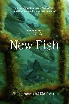 Nové ryby: Pravda o chovaných lososoch a následky, ktoré už nemôžeme ignorovať - The New Fish: The Truth about Farmed Salmon and the Consequences We Can No Longer Ignore