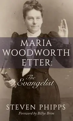 Maria Woodworth-Etter: Evanjelista - Maria Woodworth-Etter: The Evangelist
