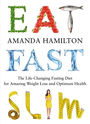 Jedz, pôst, štíhlosť: Diéta s prerušovaným pôstom, ktorá mení život a prináša úžasný úbytok hmotnosti a optimálne zdravie - Eat, Fast, Slim: The Life-Changing Intermittent Fasting Diet for Amazing Weight Loss and Optimum Health