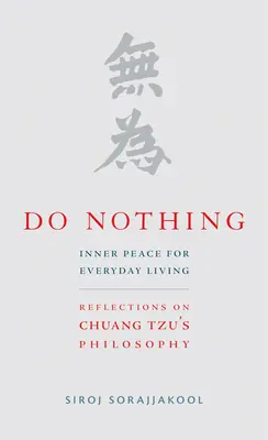 Nerobiť nič: Vnútorný pokoj pre každodenný život: Vydanie: Nič nerobiť: Úvahy o filozofii Chuang Tzu - Do Nothing: Inner Peace for Everyday Living: Reflections on Chuang Tzu's Philosophy