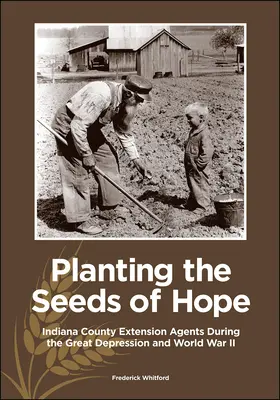 Zasievanie semien nádeje: Rozširovatelia z okresu Indiana počas veľkej hospodárskej krízy a druhej svetovej vojny - Planting the Seeds of Hope: Indiana County Extension Agents During the Great Depression and World War II