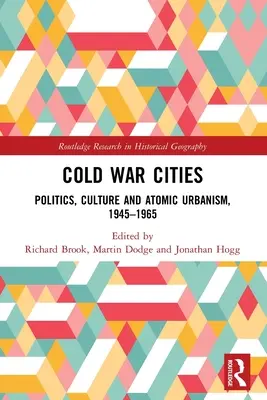 Mestá studenej vojny: Hviezdne vojny: politika, kultúra a atómový urbanizmus, 1945-1965 - Cold War Cities: Politics, Culture and Atomic Urbanism, 1945-1965