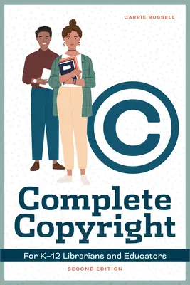 Kompletné autorské práva pre knihovníkov a pedagógov K-12, druhé vydanie - Complete Copyright for K-12 Librarians and Educators, Second Edition