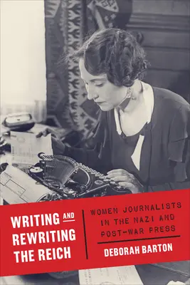 Písanie a prepisovanie Ríše: Ženy novinárky v nacistickej a povojnovej tlači - Writing and Rewriting the Reich: Women Journalists in the Nazi and Post-War Press