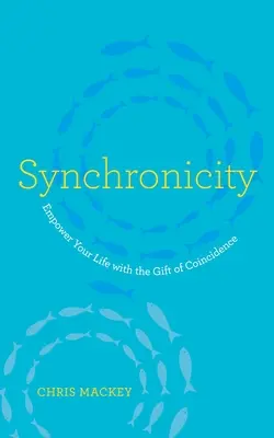 Synchronicita: Posilnite svoj život darom náhody (Empower Your Life with the Gift of Coincidence) - Synchronicity: Empower Your Life with the Gift of Coincidence