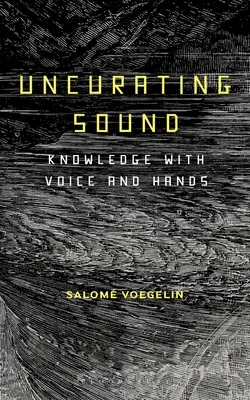 Uncurating Sound: Zvukový zvuk: aktualizované vydanie: Zvukový zvuk: aktualizované vydanie: Zvukový zvuk: aktualizované vydanie - Uncurating Sound: Knowledge with Voice and Hands