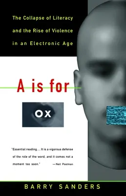 A je ako Ox: Úpadok gramotnosti a vzostup násilia v elektronickom veku - A is for Ox: The Collapse of Literacy and the Rise of Violence in an Electronic Age