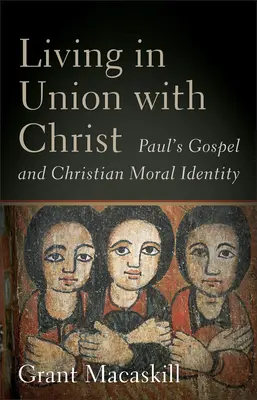 Žiť v jednote s Kristom: Pavlovo evanjelium a kresťanská morálna identita - Living in Union with Christ: Paul's Gospel and Christian Moral Identity