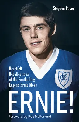 Ernie! Úprimné spomienky na futbalovú legendu Ernieho Mossa - Ernie!: Heartfelt Recollections of the Footballing Legend Ernie Moss