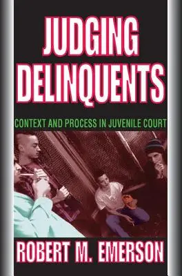 Súdenie delikventov: R.: Kontext a proces na súde pre mladistvých - Judging Delinquents: Context and Process in Juvenile Court