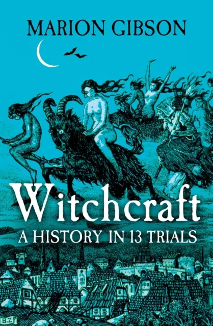 Čarodejníctvo - dejiny v trinástich procesoch - Witchcraft - A History in Thirteen Trials