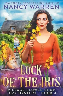 Šťastie Iris: Paranormálne útulné tajomstvo z dedinského kvetinárstva - Luck of the Iris: A Village Flower Shop Paranormal Cozy Mystery