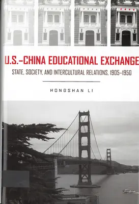 Vzdelávacia výmena medzi USA a Čínou - štát, spoločnosť a medzikultúrne vzťahy, 1905 - 1950 - U.S. - China Educational Exchange - State, Society, and Intercultural Relations, 1905-1950